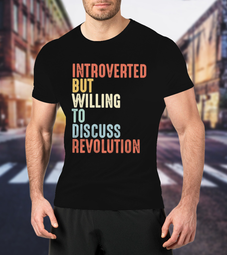 Introverted But Willing To Discuss Revolution Introverted But Willing To Discuss Revolution T-Shirt