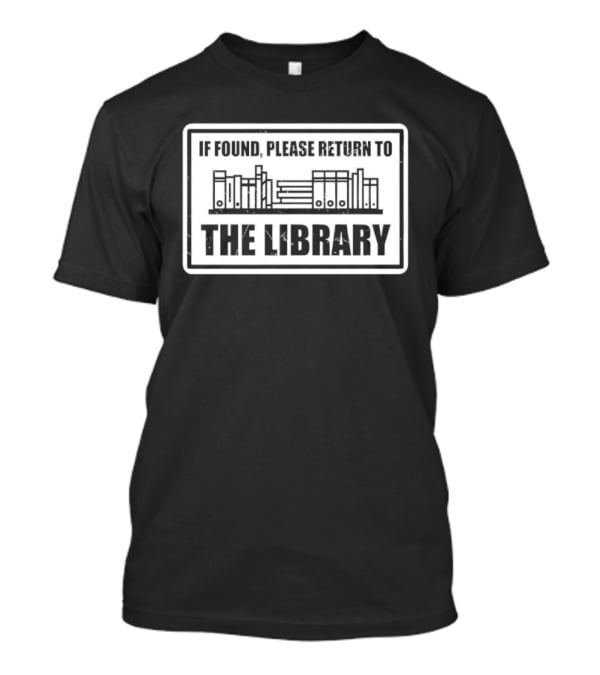 If Found Please Return To The Library Reading Humor Book Lover T-Shirt