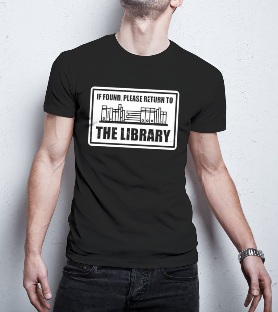 If Found Please Return To The Library Reading Humor Book Lover T-Shirt
