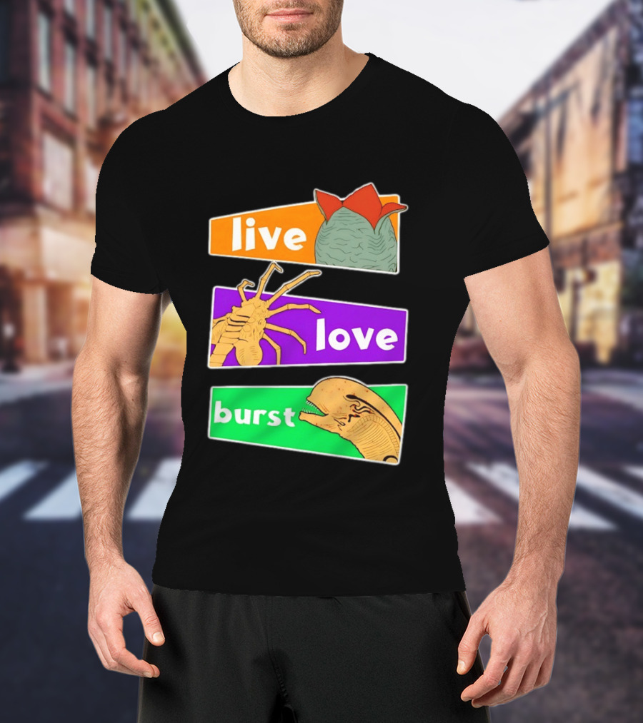 Live Love Burst Alien Parody Compilation T-Shirt