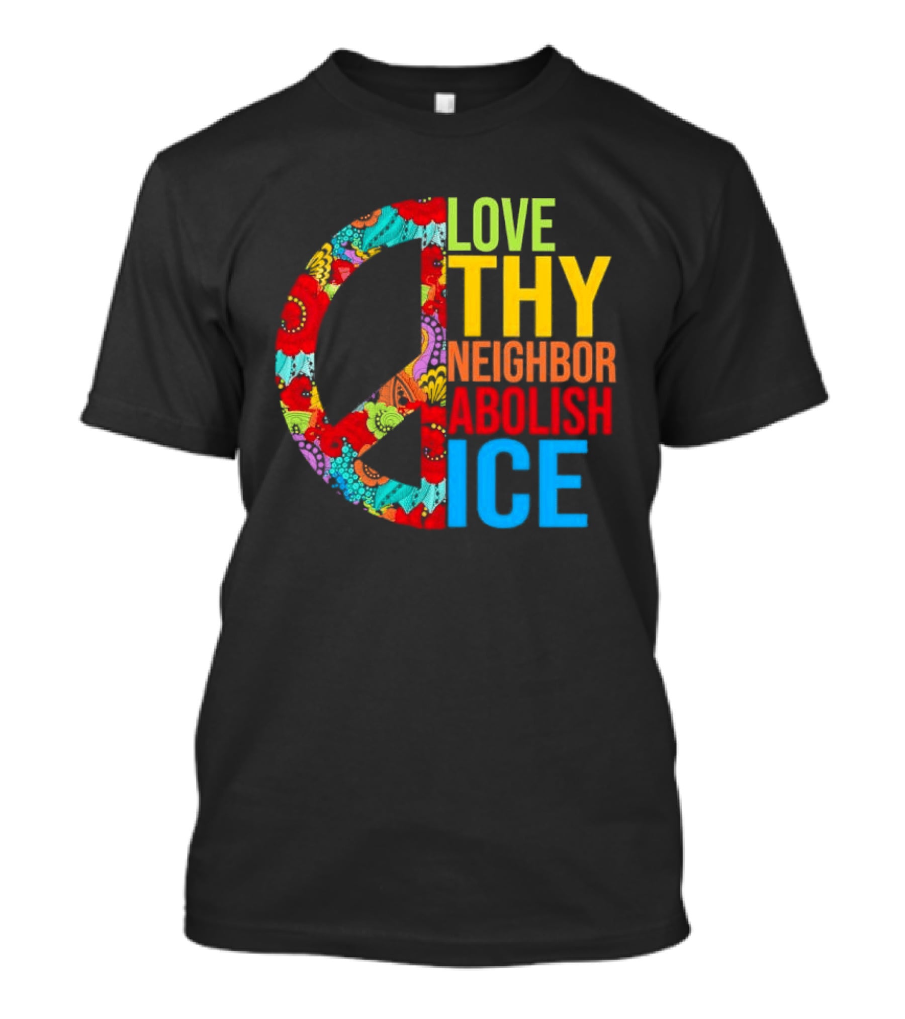 Love Thy Neighbor Abolish ICE Peace Flowers T-Shirt