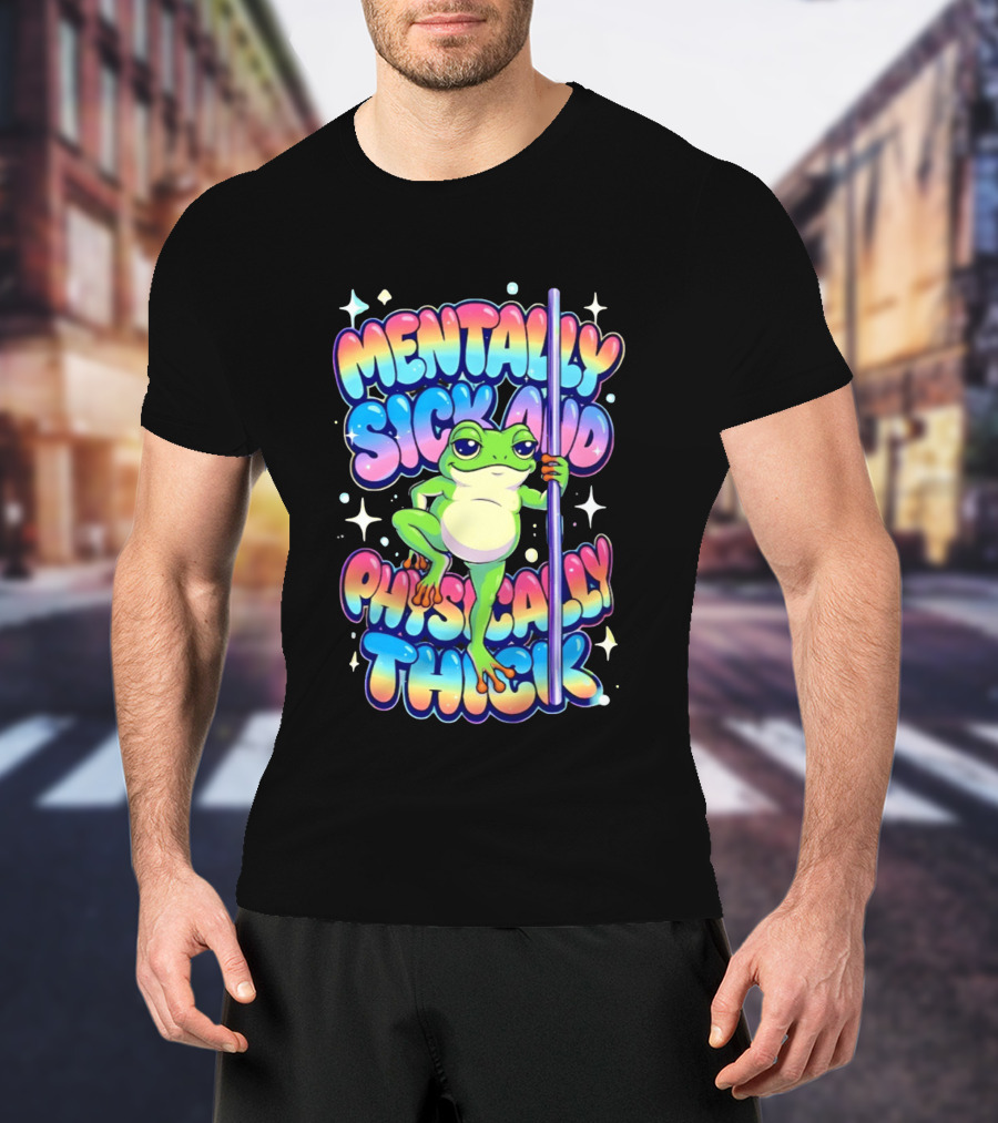 Mentally Sick And Physically Thick Frog Humor Whimsical Colorful T-Shirt