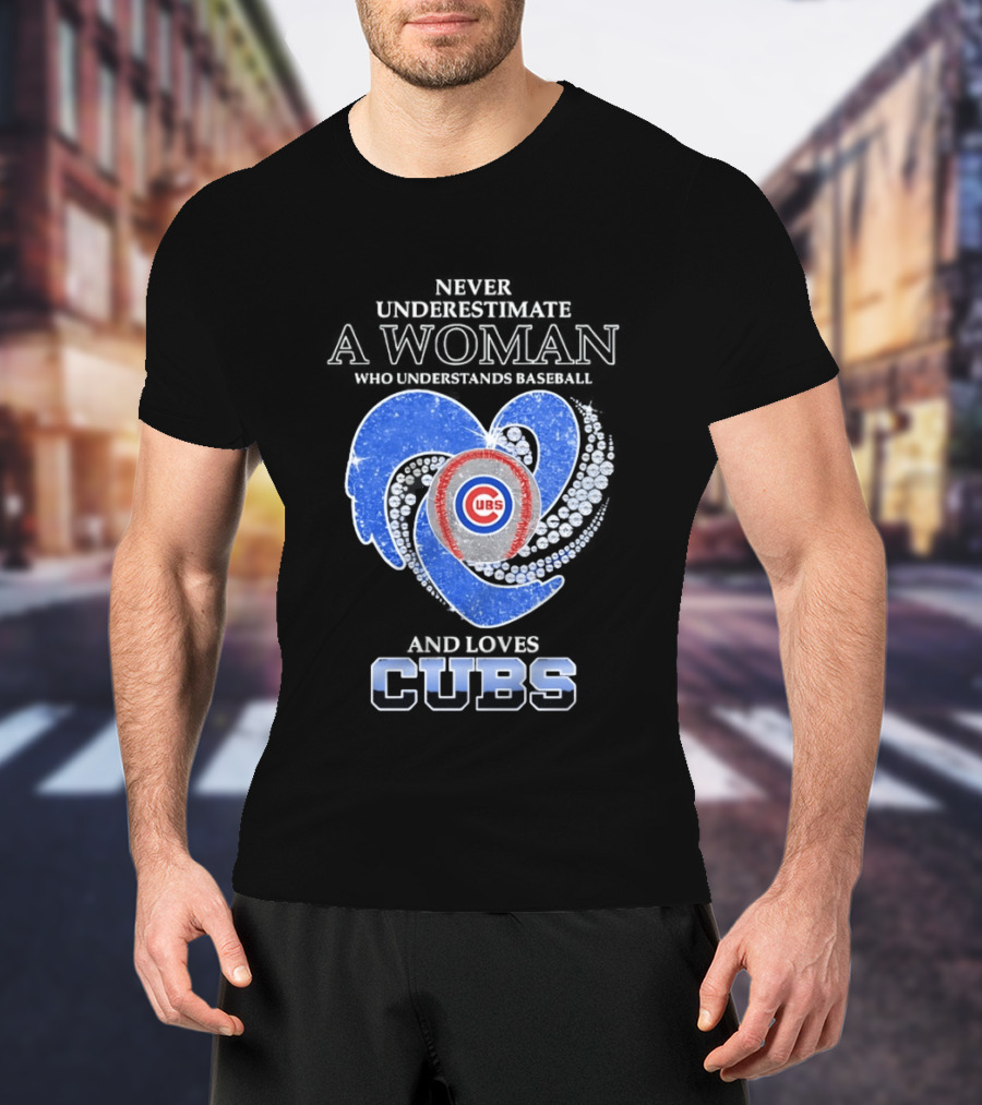Never Underestimate A Woman Who Loves Cubs T-Shirt
