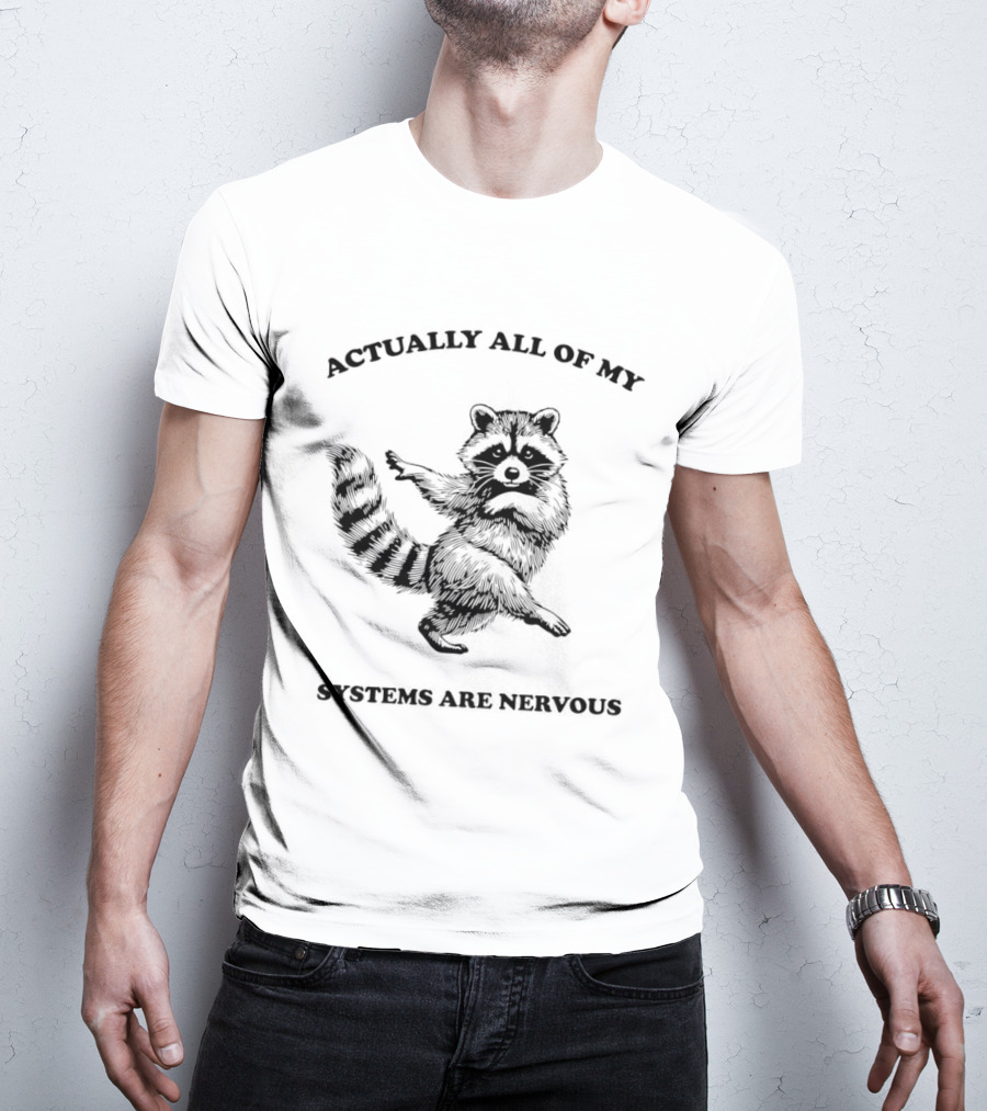 Actually All Of My Systems Are Nervous Raccoon T-Shirt