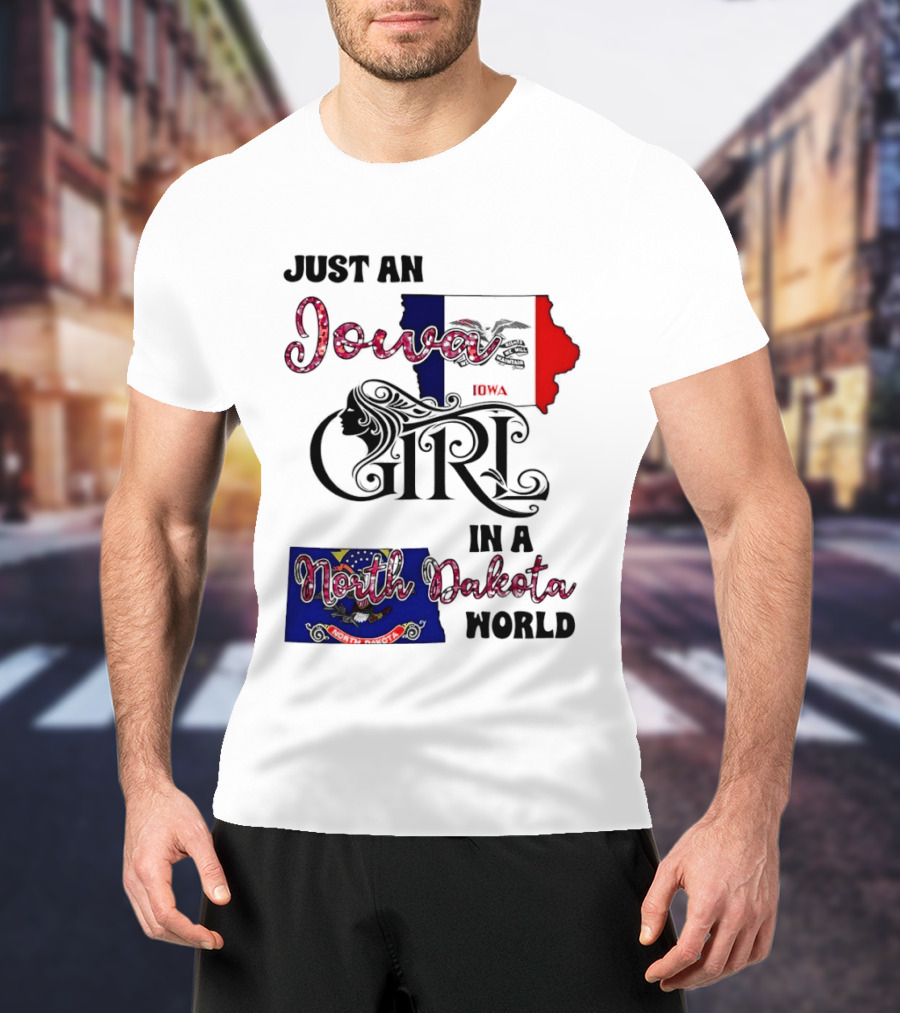 Just An Iowa Girl In A North Dakota World State Pride Sentiment T-Shirt