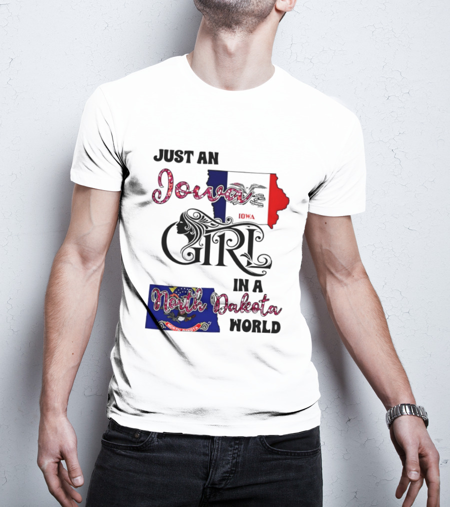 Just An Iowa Girl In A North Dakota World State Pride Sentiment T-Shirt