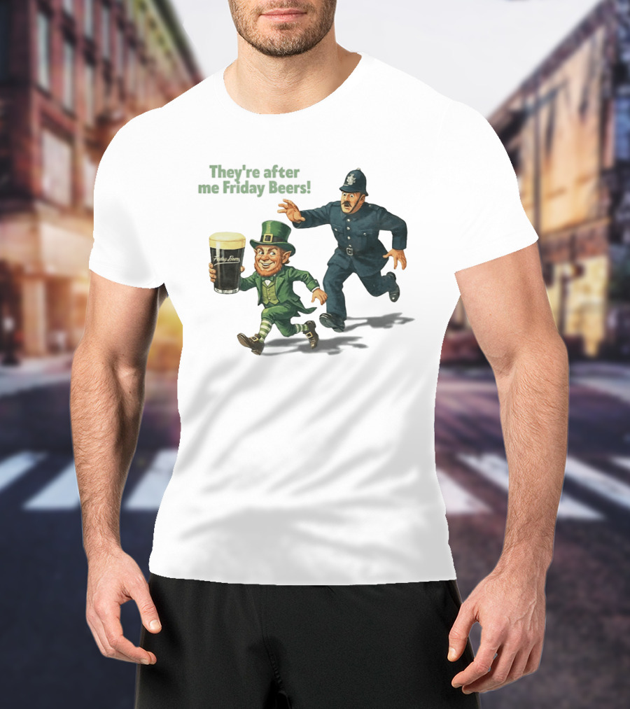 They're After Me Friday Beers St Patrick's Day Leprechaun Police Chase T-Shirt