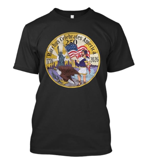 Bacchus Celebrates America 250 Years 1776 2026 Statue Of Liberty Eagle US Flag T-Shirt
