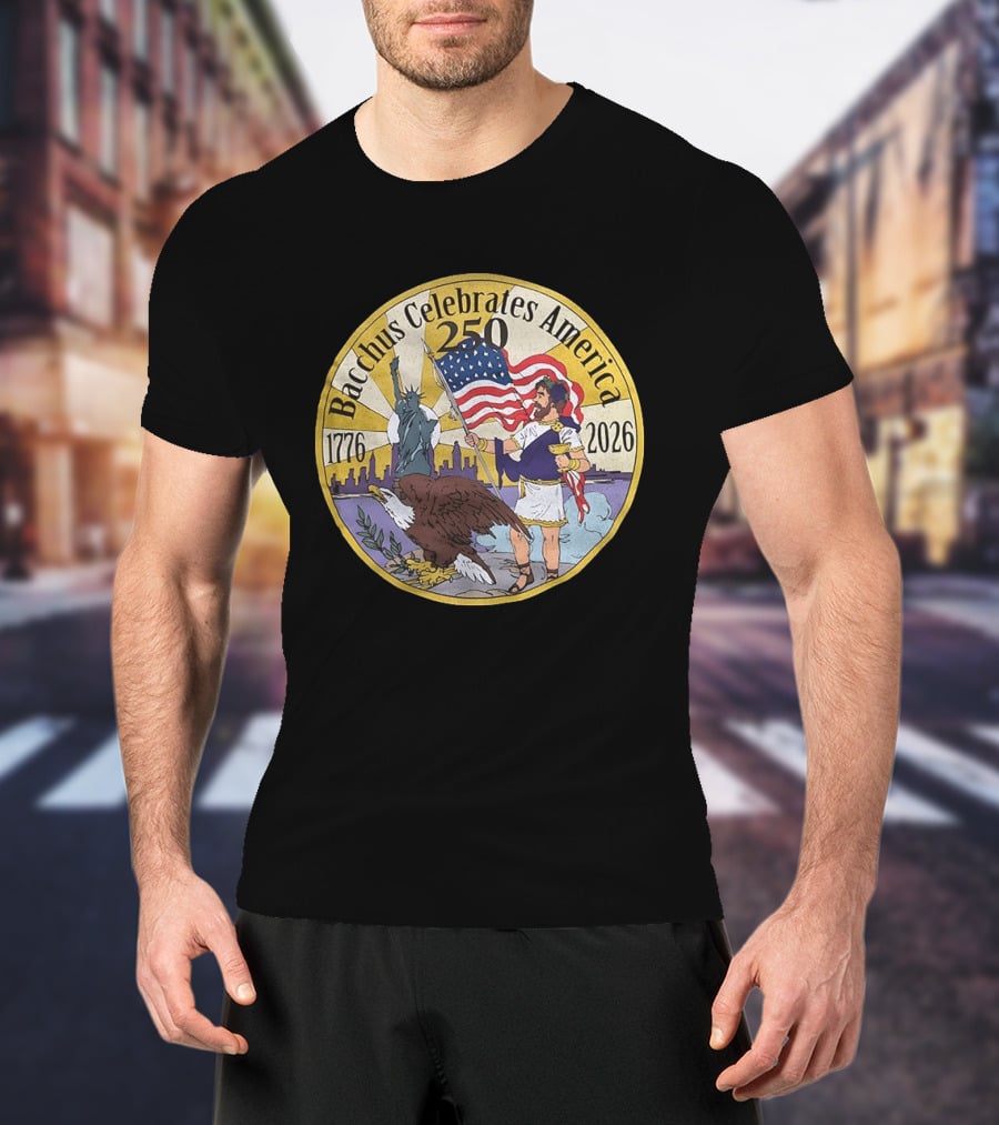Bacchus Celebrates America 250 Years 1776 2026 Statue Of Liberty Eagle US Flag T-Shirt
