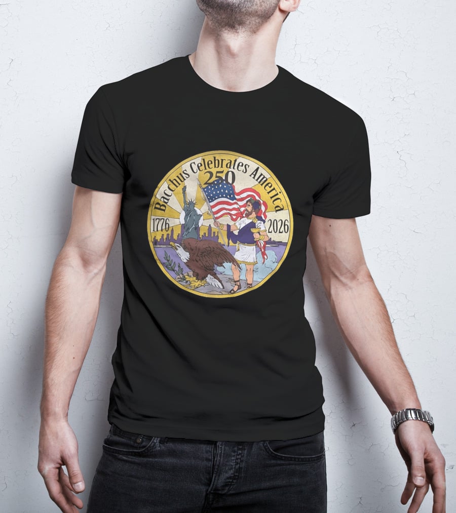 Bacchus Celebrates America 250 Years 1776 2026 Statue Of Liberty Eagle US Flag T-Shirt