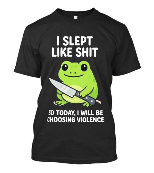 I Slept Like Shit Grumpy Tired Frog Choosing Violence With Knife T-Shirt
