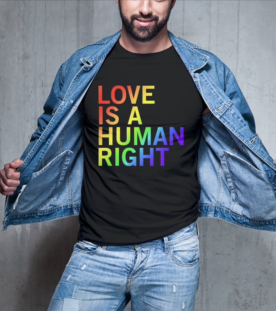 Love Is A Human Right Rainbow Pride Message T-Shirt