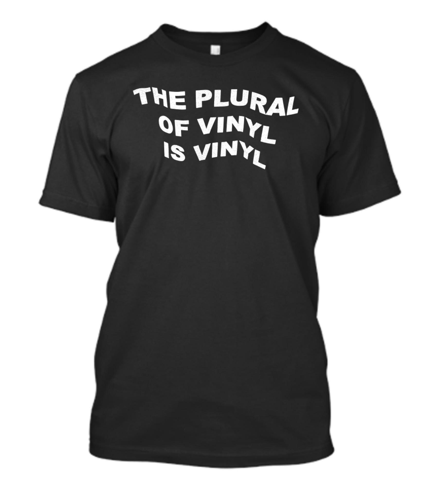 The Plural Of Vinyl Is Vinyl Retro Music Collector Phrase T-Shirt