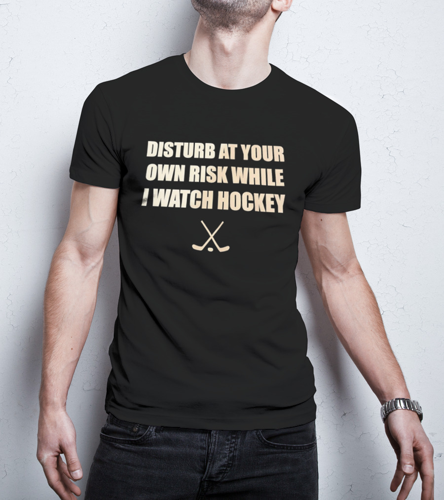 Disturb At Your Own Risk While I Hockey Crossed Sticks T-Shirt