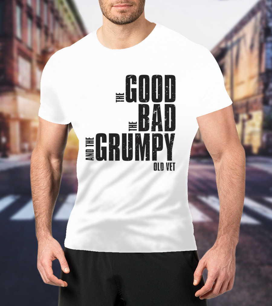 The Good The Bad And The Grumpy Old Vet T-Shirt