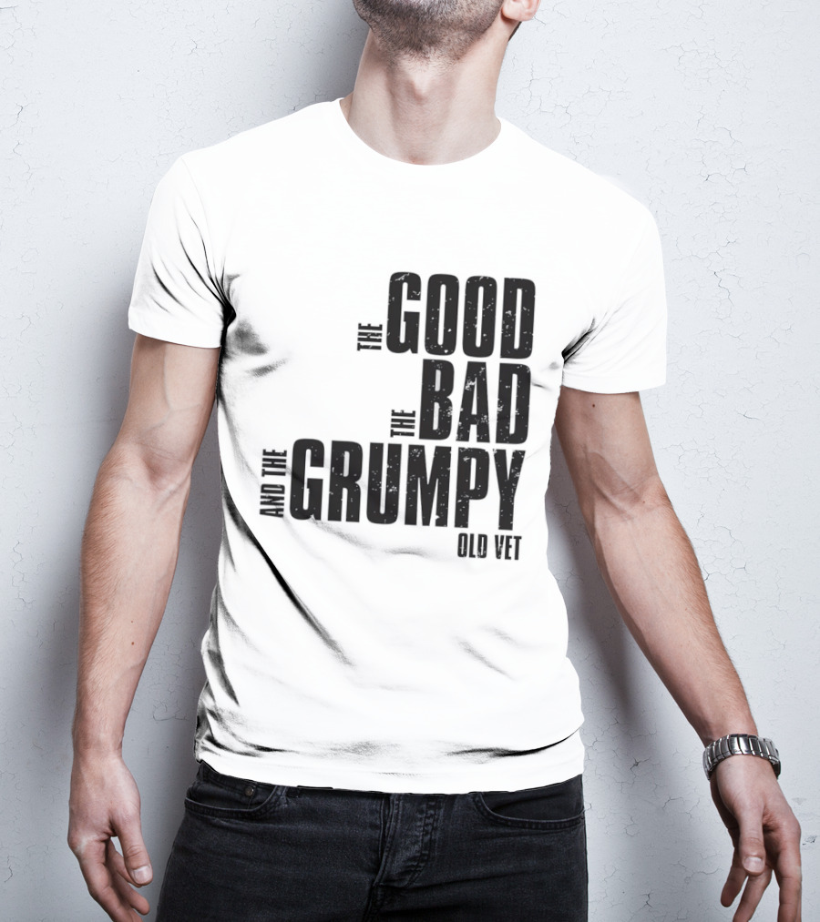 The Good The Bad And The Grumpy Old Vet T-Shirt