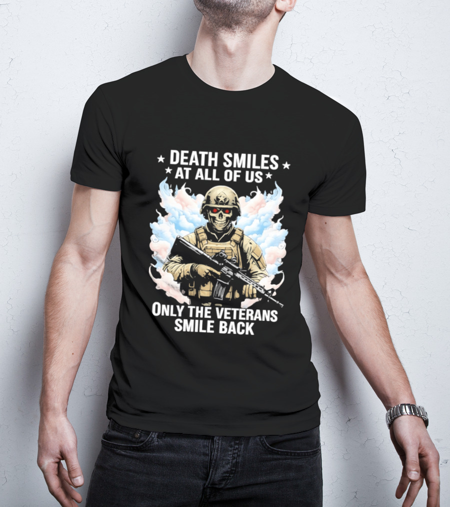 Death Smiles At All Of Us Only The Veterans Smile Back Skeleton Soldier T-Shirt