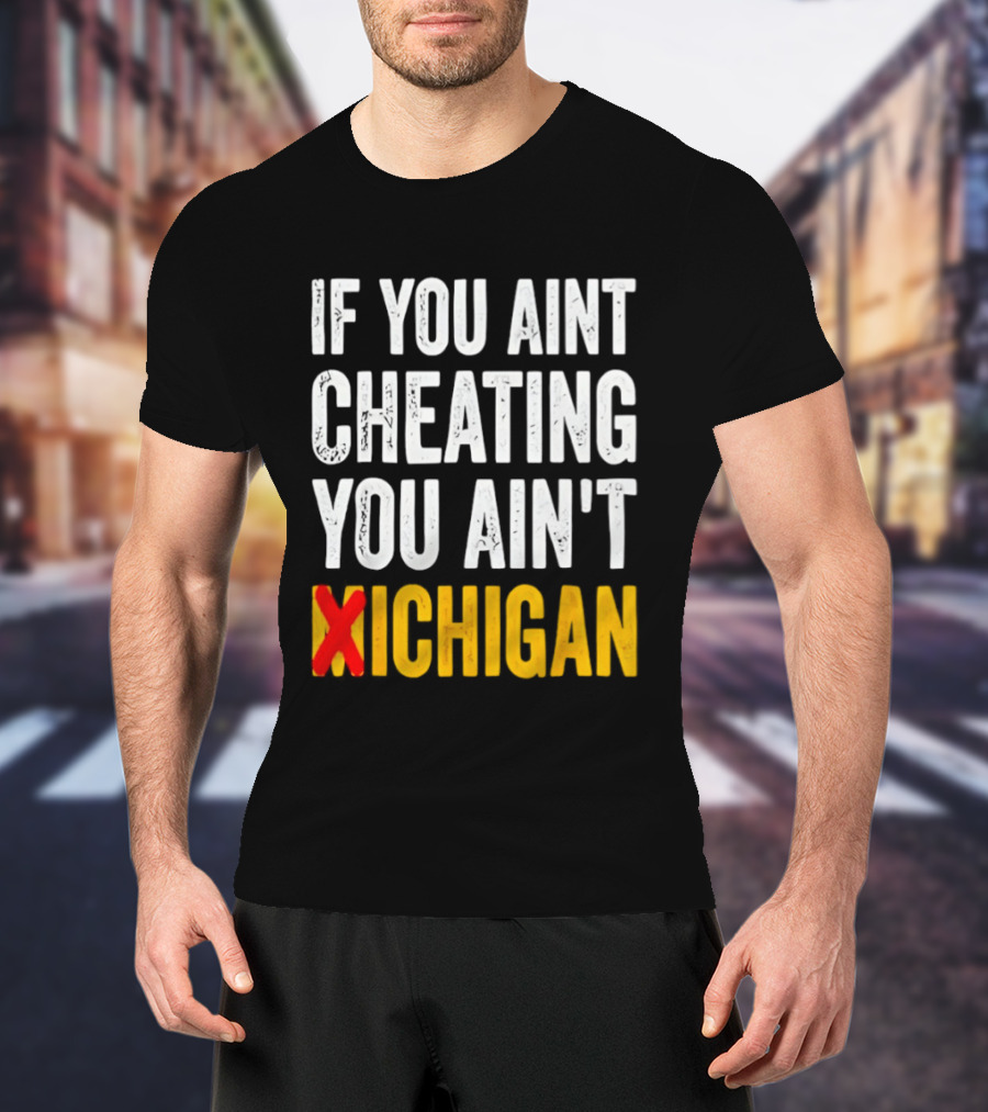 If You Aint Cheating You Ain't Xichigan T-Shirt