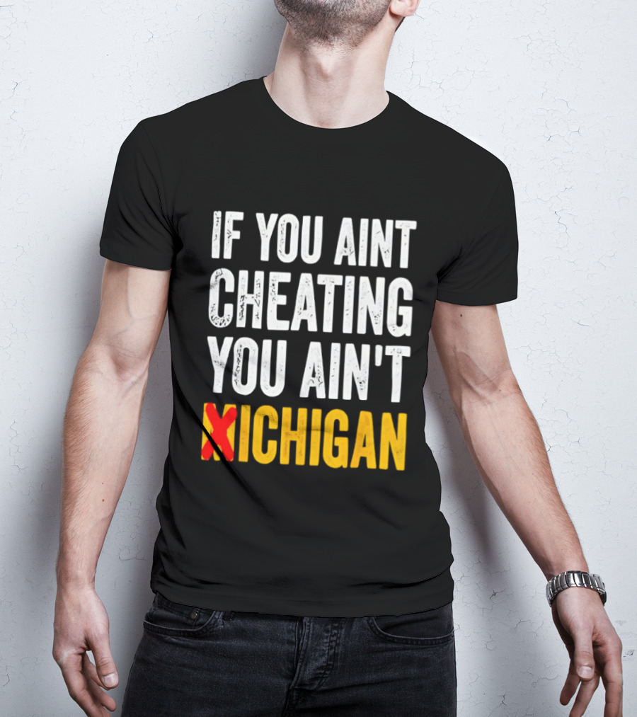 If You Aint Cheating You Ain't Xichigan T-Shirt