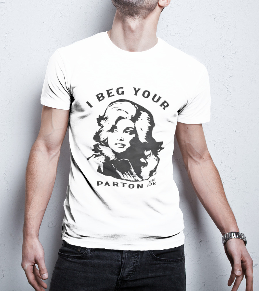 I Beg Your Parton Dolly Parton Trendy Humor T-Shirt