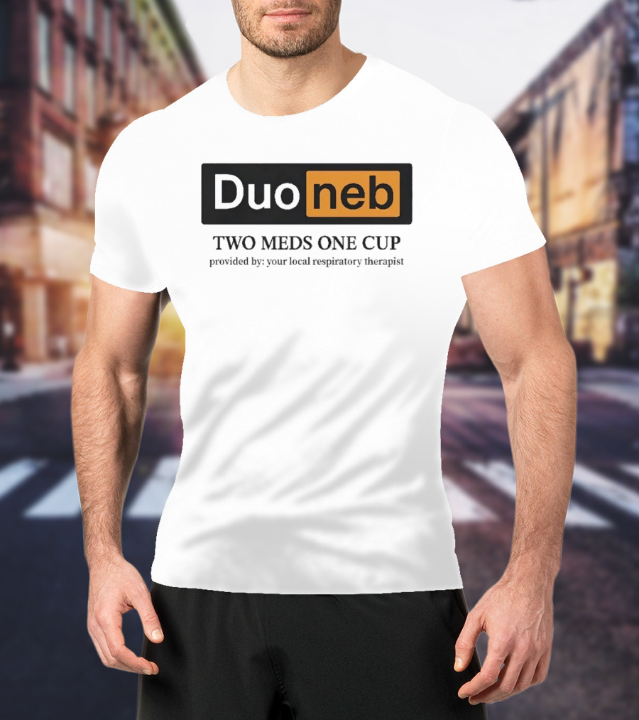 DuoNeb Two Meds One Cup Provided By Your Local Respiratory Therapist T-Shirt