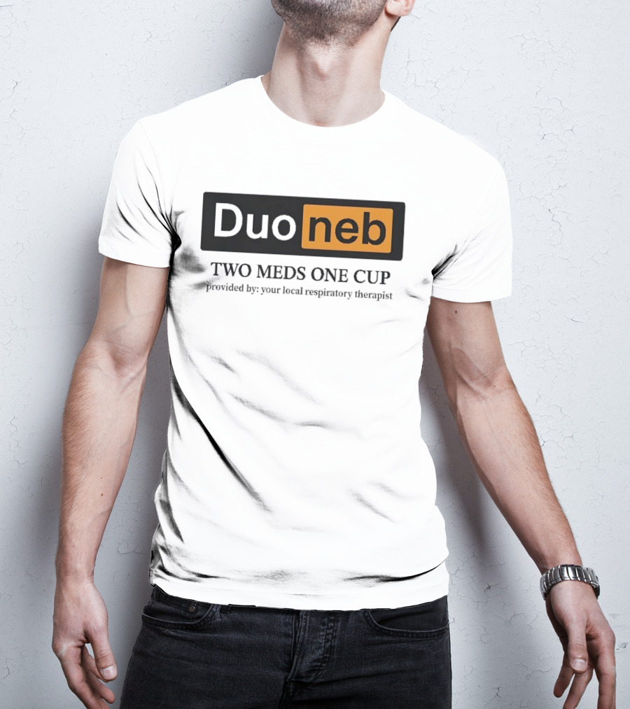 DuoNeb Two Meds One Cup Provided By Your Local Respiratory Therapist T-Shirt