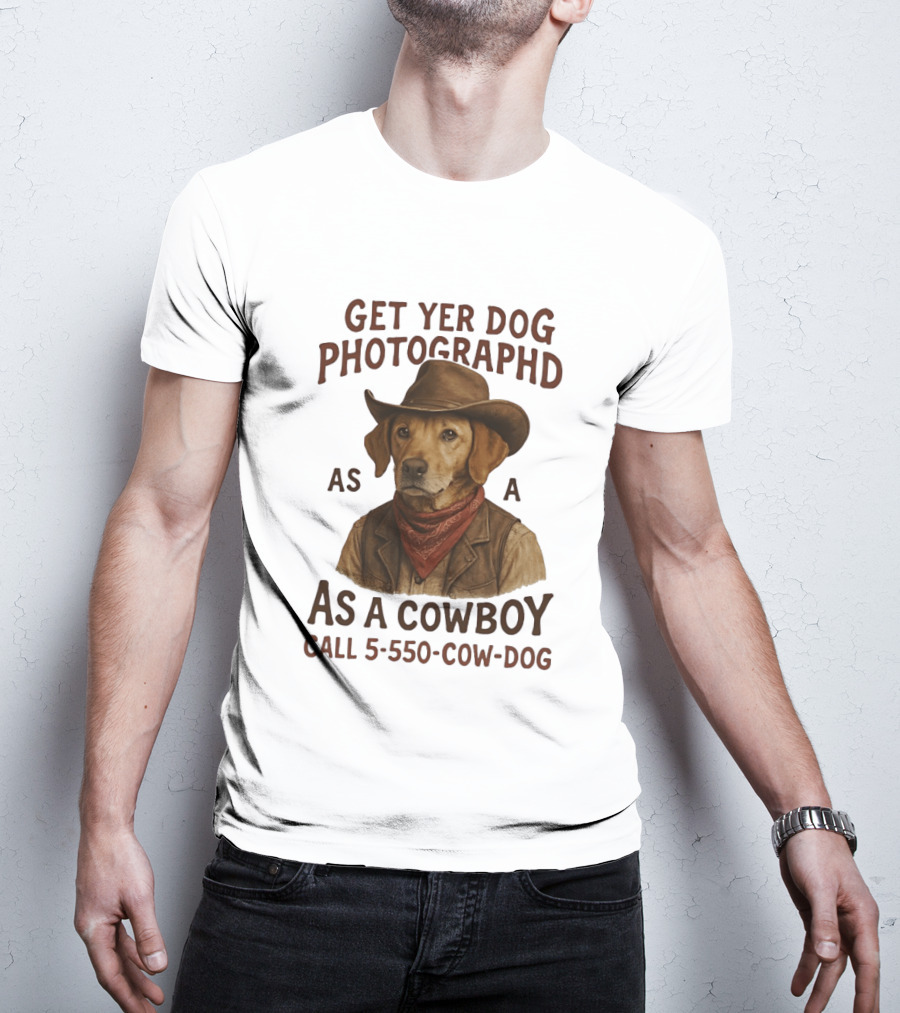 Get Yer Dog Photographed As A Cowboy Call 5 550 Cow Dog T-Shirt