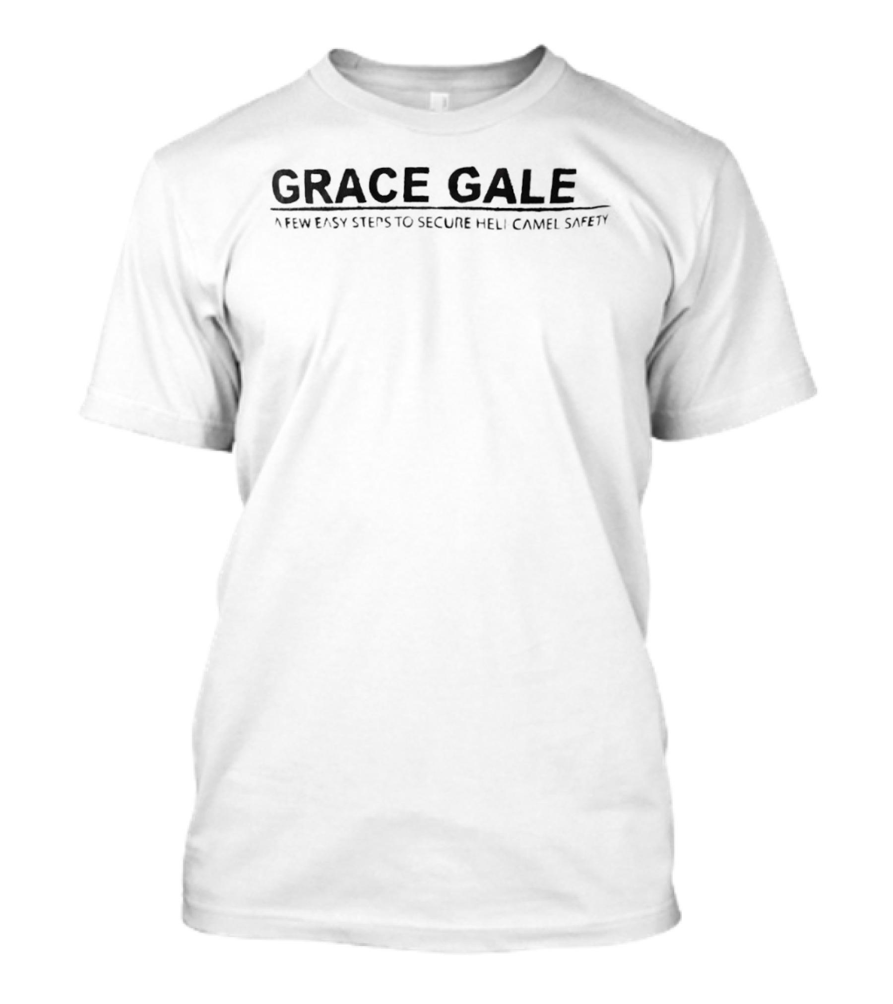 Grace Gale A Few Easy Steps To Secure Heli Camel Safety T-Shirt