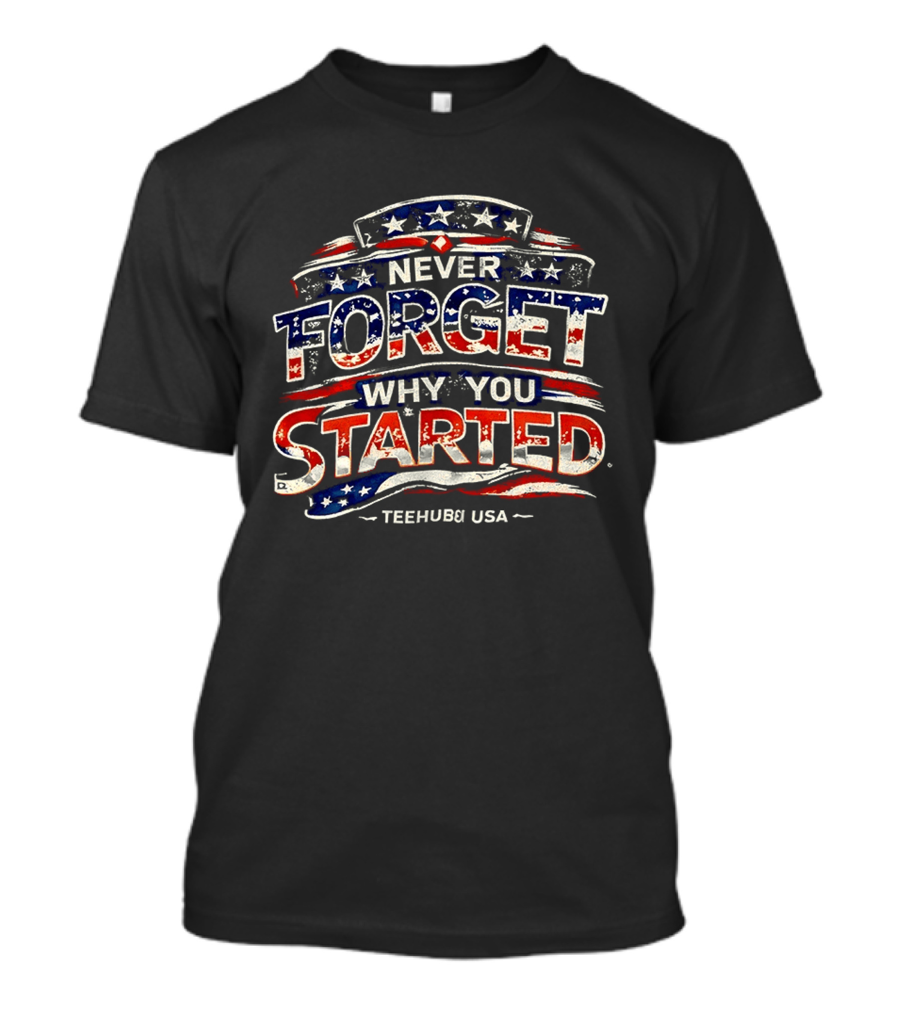 Never Forget Why You Started American Flag TeeHub USA T-Shirt