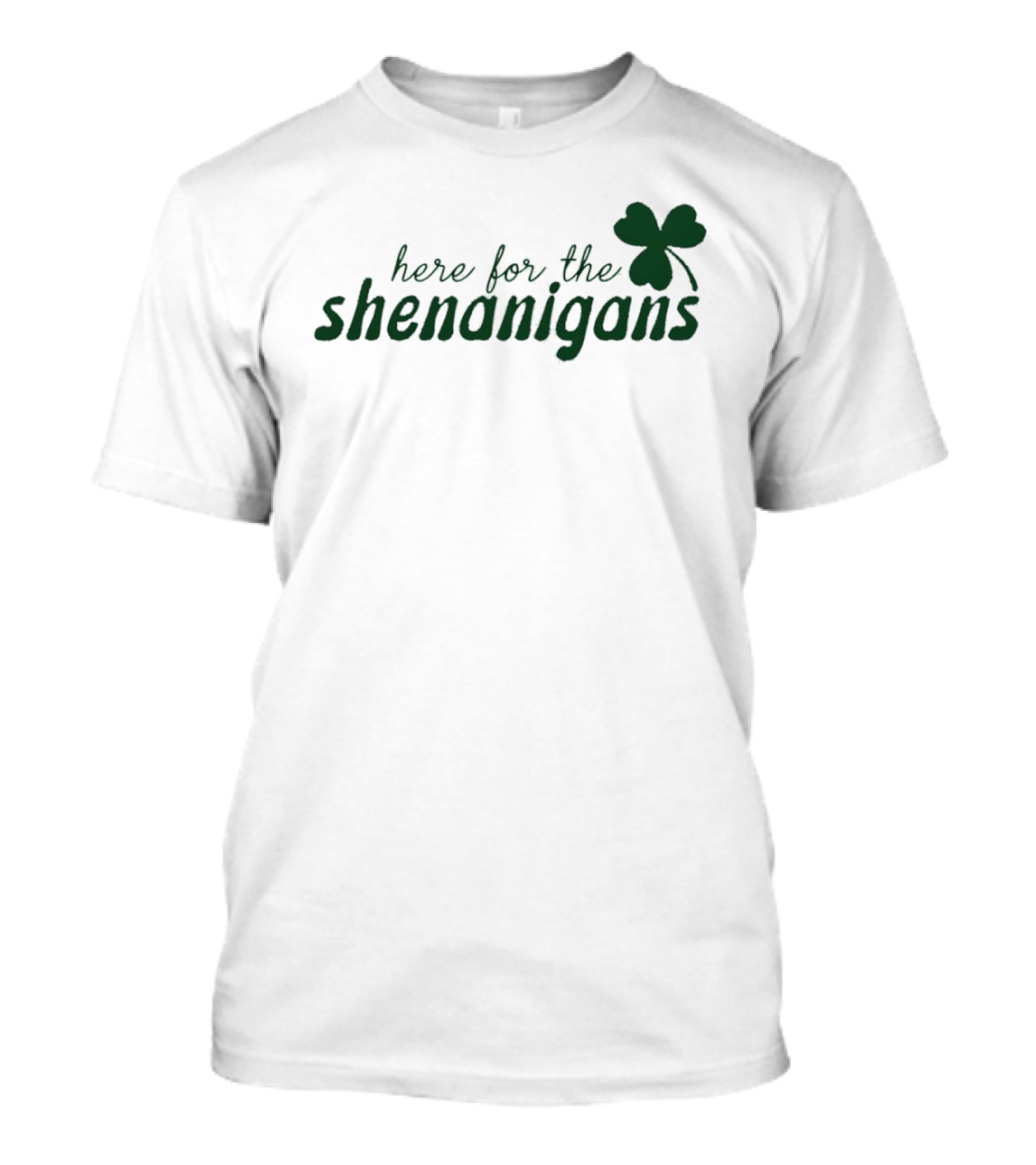 St. Patrick's Day Here For The Shenanigans Shamrock Party Fun T-Shirt