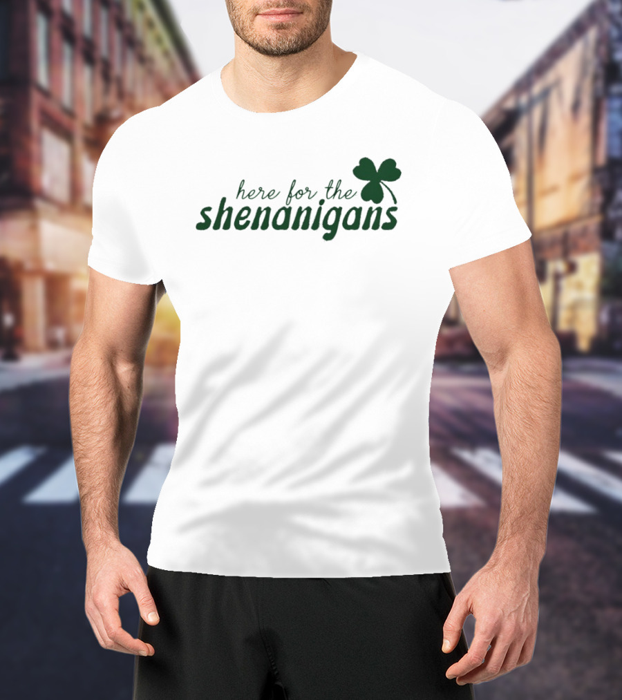 St. Patrick's Day Here For The Shenanigans Shamrock Party Fun T-Shirt