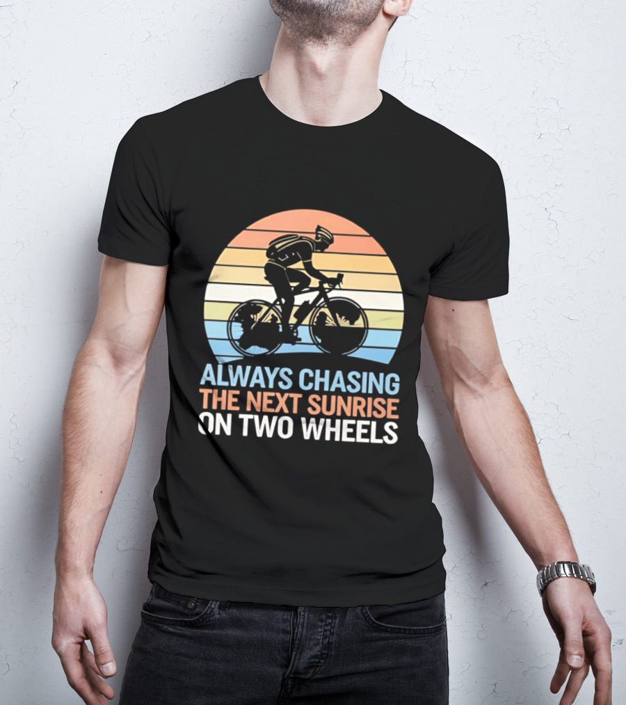 Always Chasing The Next Sunrise On Two Wheels Sunset Cycling Adventure T-Shirt