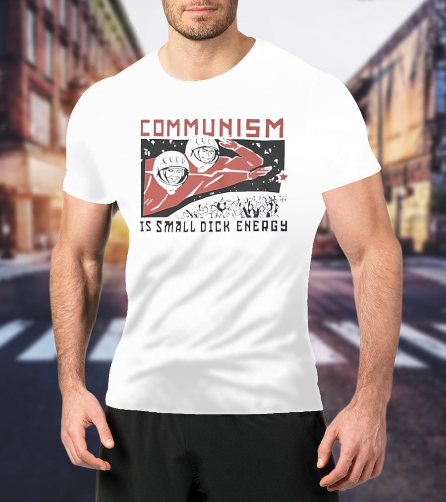 Communism Is Small Dick Energy Astronauts Saluting Red Star T-Shirt
