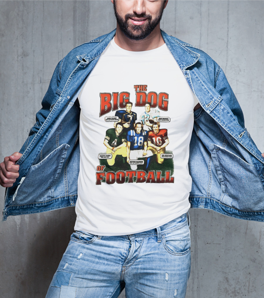 The Big Dog Of Football John Elway Brett Favre Peyton Manning Joe Montana Dan Marino T-Shirt