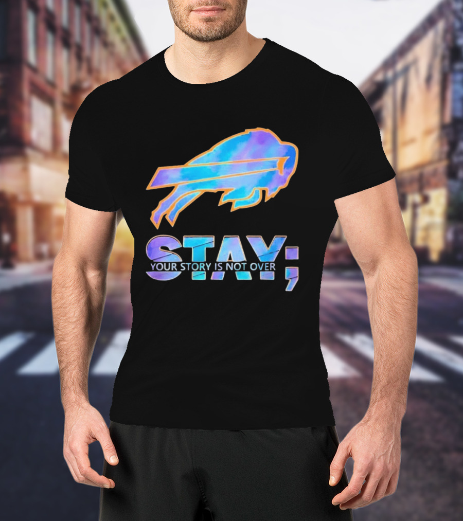 Buffalo Bills Stay Your Story Is Not Over Supportive Message T-Shirt