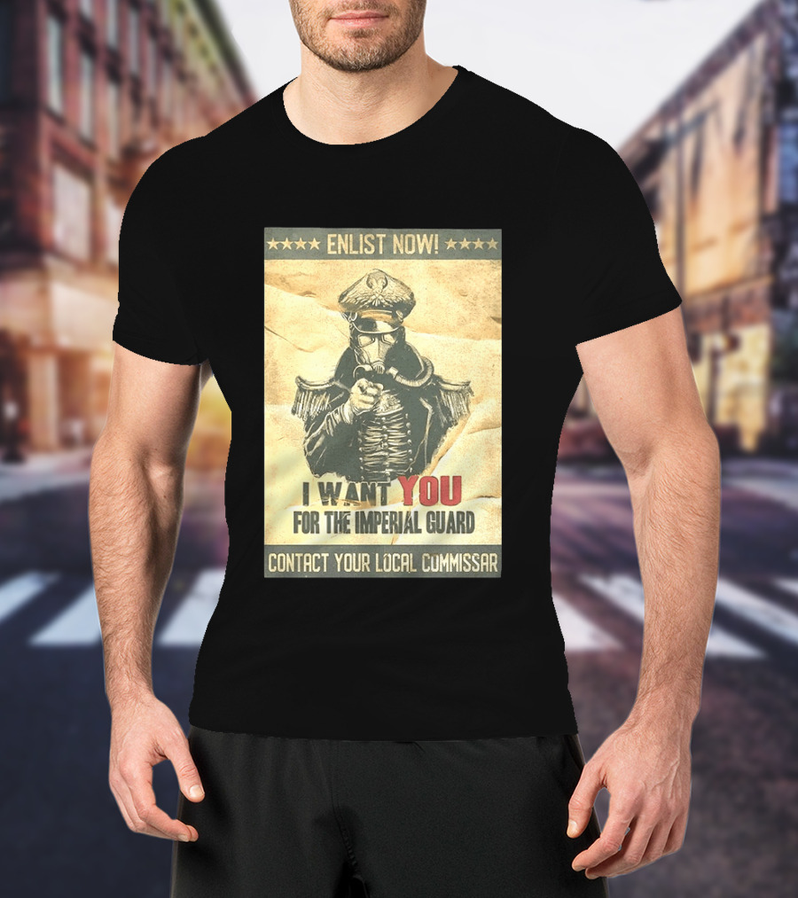 Enlist Now I Want You For The Imperial Guard Contact Your Local Commissar T-Shirt