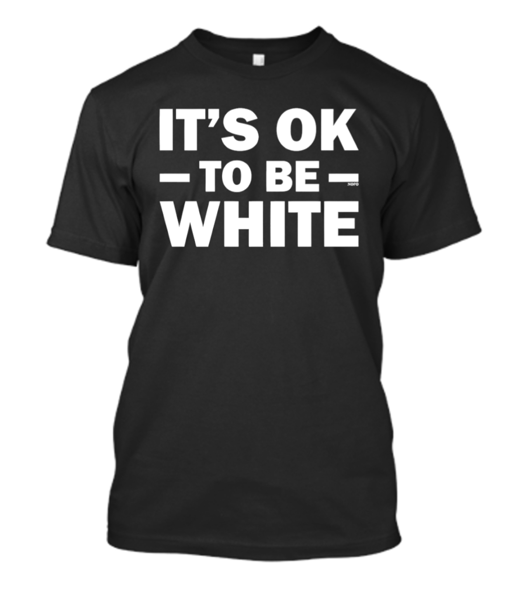 It's OK To Be White T-Shirt