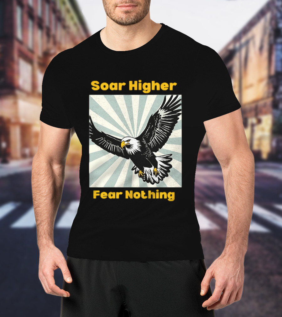 Soar Higher Fear Nothing Eagle T-Shirt