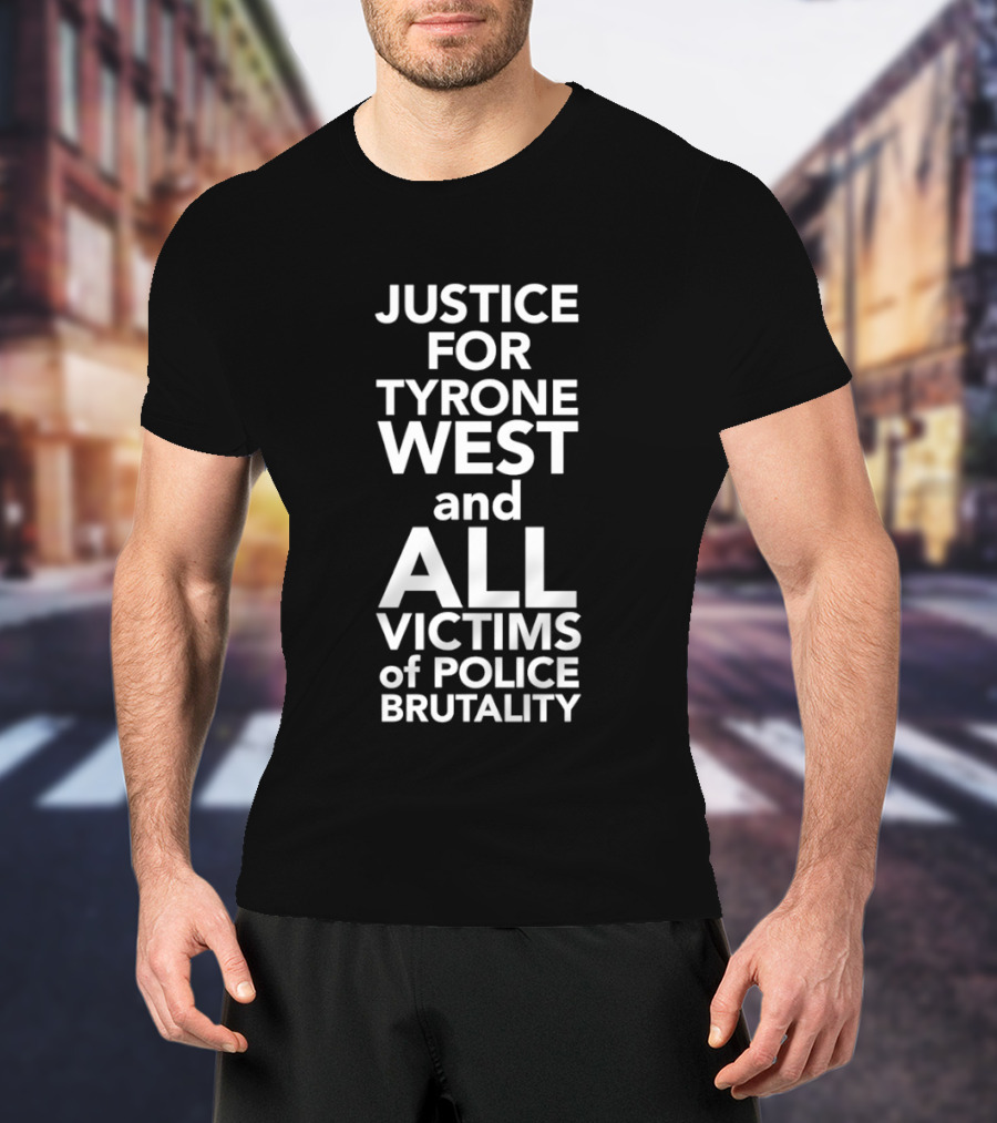Justice For Tyrone West And All Victims Of Police Brutality T-Shirt