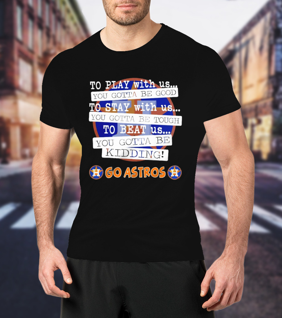 Houston Astros To Play Stay Beat Go Astros T-Shirt
