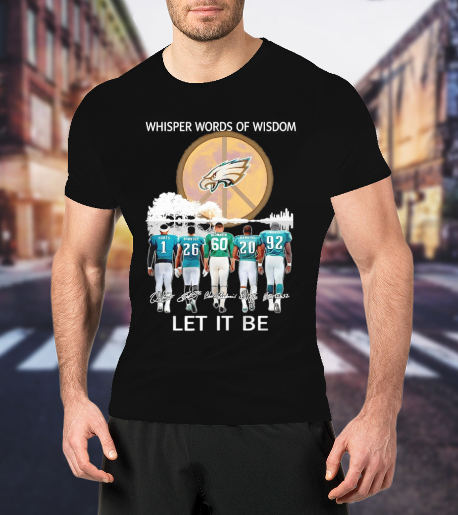 Philadelphia Eagles Hurts Sanders Reggie Cox Dawkins Whisper Words Of Wisdom Let It Be T-Shirt
