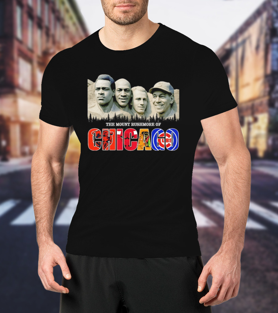 The Mout Rushmore Of Chicago Bears Chicago Bulls Chicago Blackhawks Chicago Cubs T-Shirt
