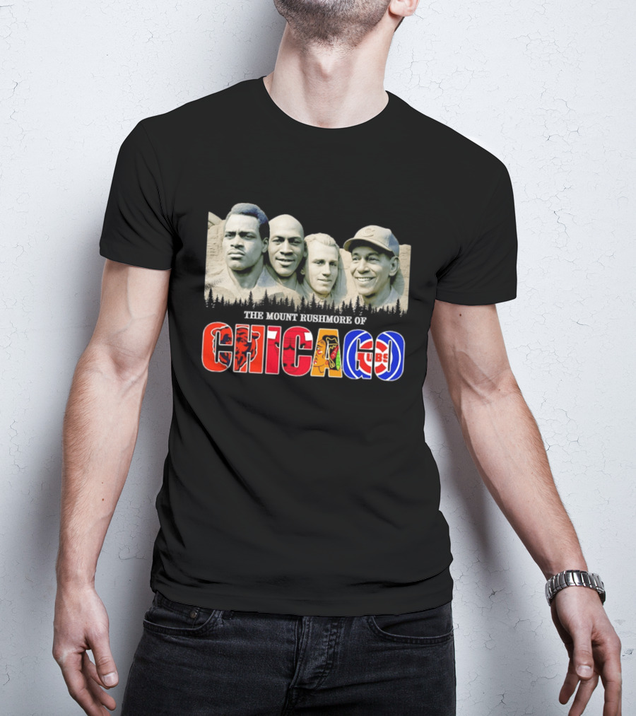The Mout Rushmore Of Chicago Bears Chicago Bulls Chicago Blackhawks Chicago Cubs T-Shirt