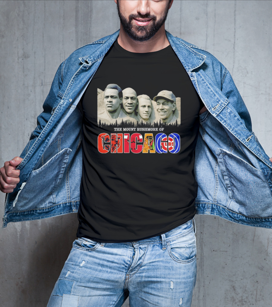 The Mout Rushmore Of Chicago Bears Chicago Bulls Chicago Blackhawks Chicago Cubs T-Shirt