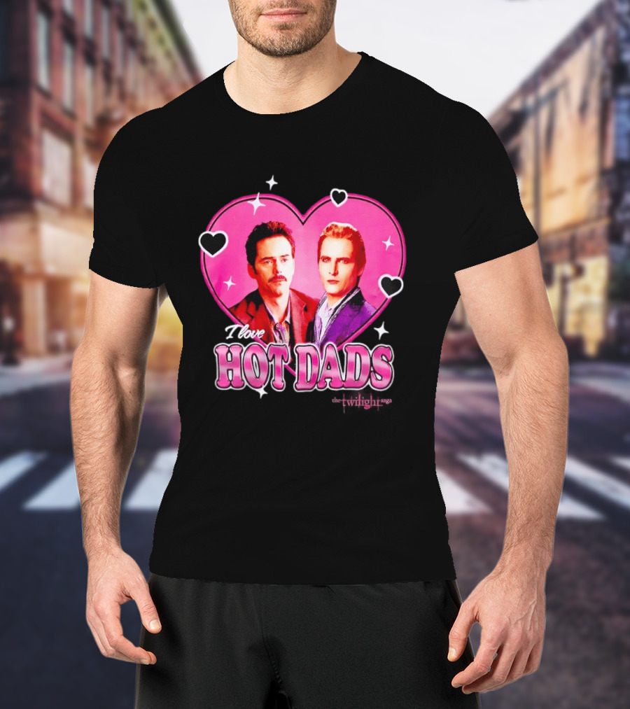 I Love Hot Dads Twilight Saga T-Shirt