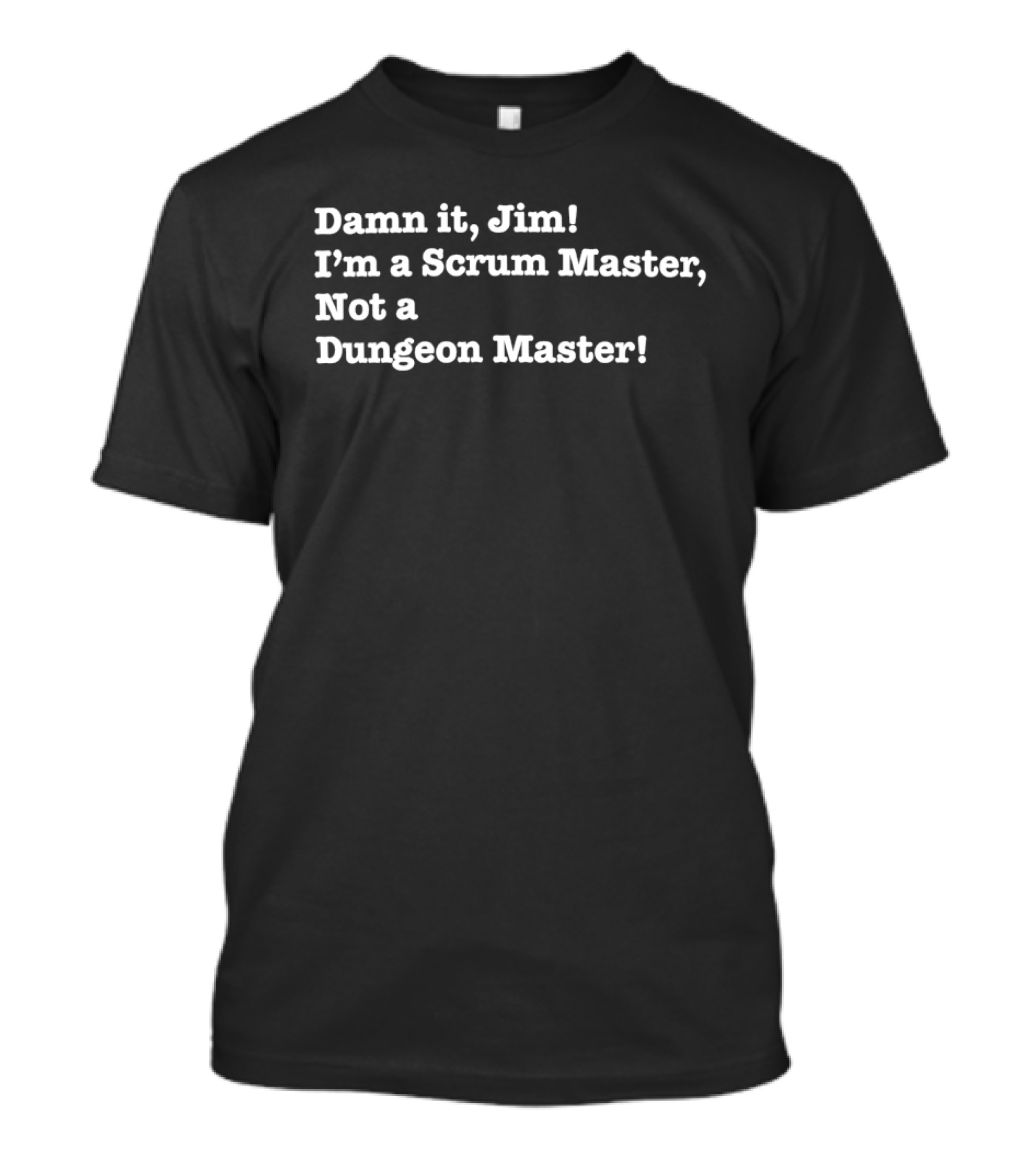 Damn It Jim I'm A Scrum Master Not A Dungeon Master Gaming Humor T-Shirt