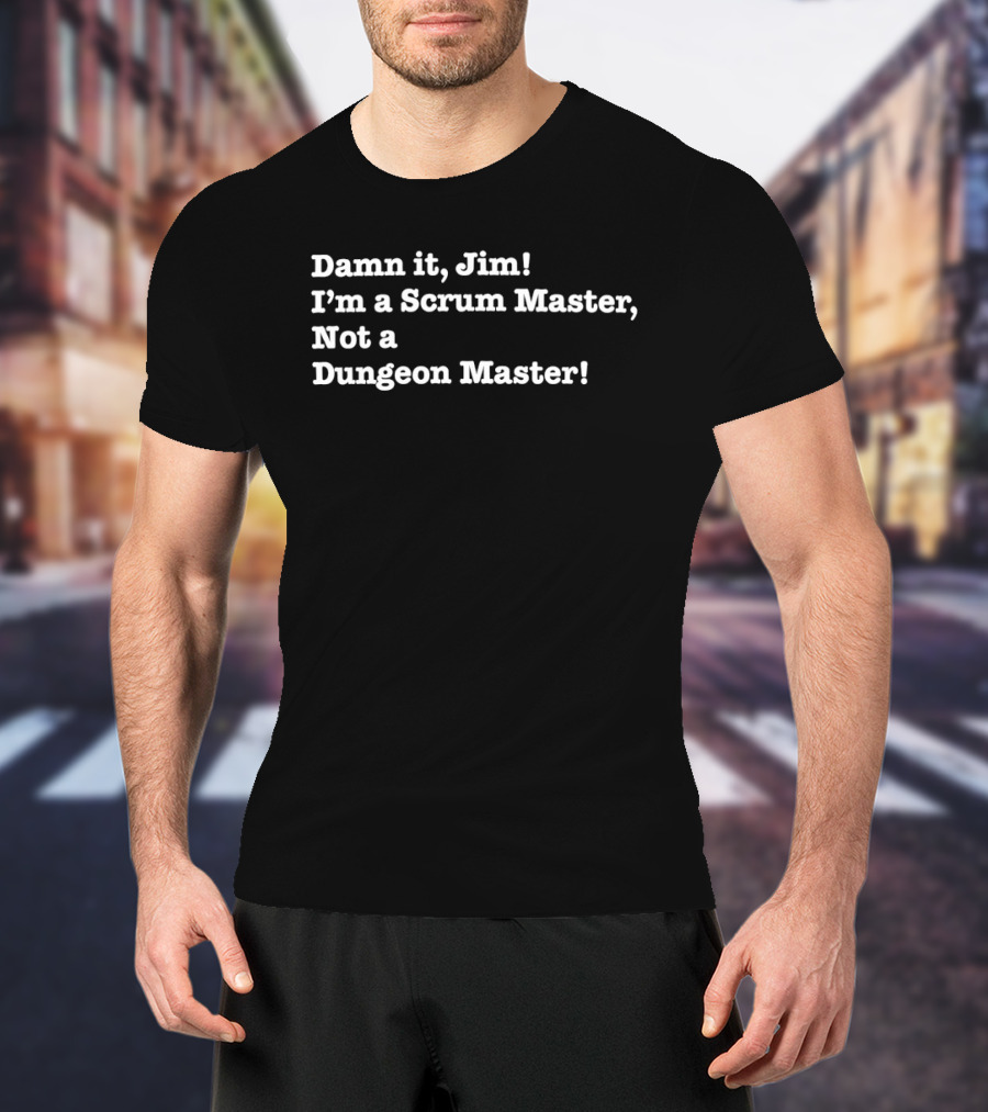 Damn It Jim I'm A Scrum Master Not A Dungeon Master Gaming Humor T-Shirt