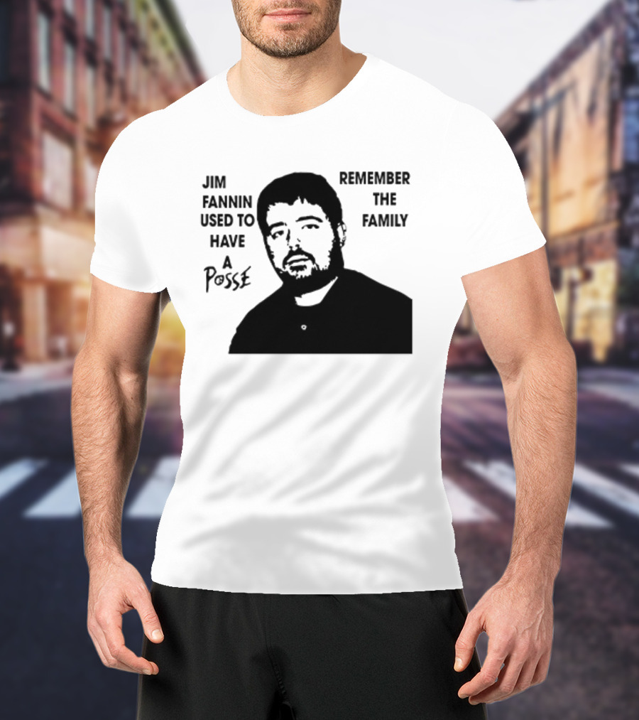 Jim Fannin Used To Have A Posse Remember The Family T-Shirt