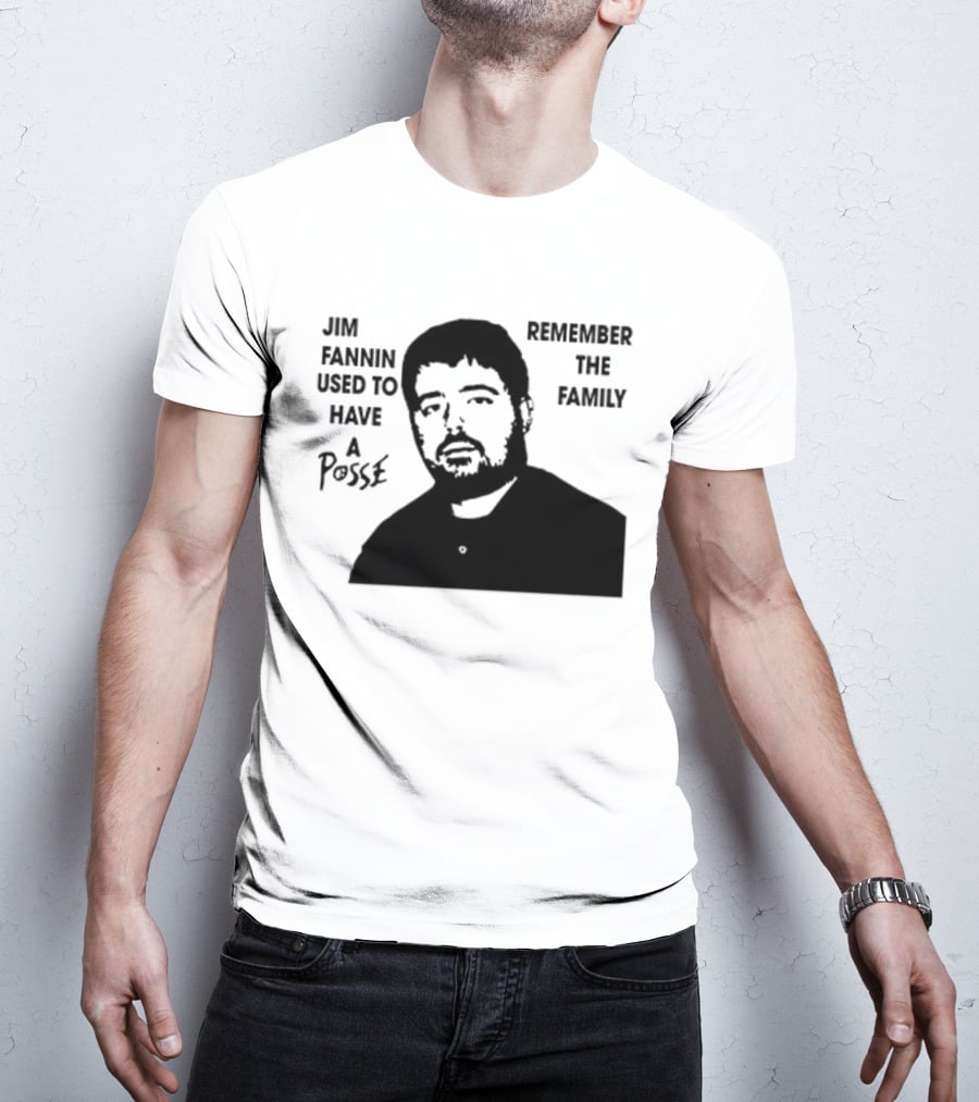Jim Fannin Used To Have A Posse Remember The Family T-Shirt
