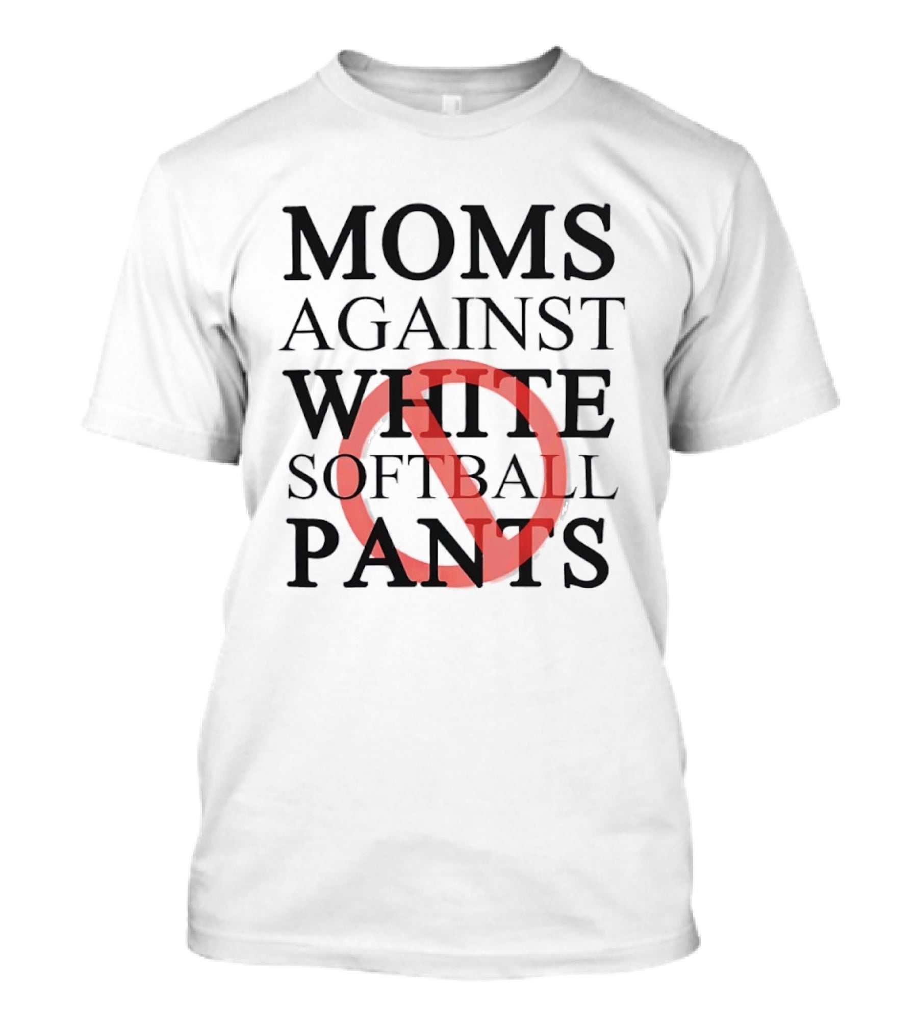 Moms Against White Softball Pants Anti T-Shirt